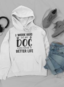I Work Hard So My Dog Can Live Well Hoodie (Size / Color: Small / White)