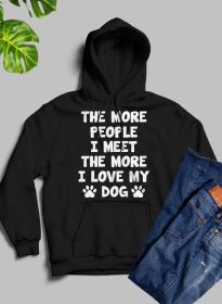 The More People I Meet, The More I Love My Dog Hoodie (Color / Size: Black / X-Large)