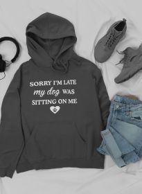 Sorry I'm Late My Dog Was Sitting On Me Hoodie (Size / Color: Xx-Large / Dark Grey Heather)