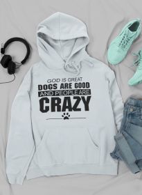 God Is Great Dogs Are Good And People Are Crazy Hoodie (Size / Color: X-Large / Sport Grey)