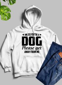 Unless You're A Dog Please Get Away From Me Hoodie (Color / Size: White / X-Large)