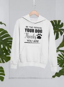 Be the Person Your Dog Thinks You Are Hoodie (Size / Color: Small / White)