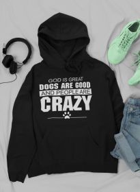 God Is Great Dogs Are Good And People Are Crazy Hoodie (Size / Color: Medium / Black)