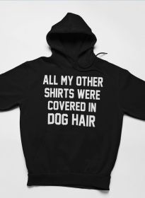 All My Other Shirts Were Covered In Dog Hair Hoodie (Size / Color: Small / Black Heather)