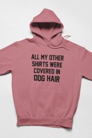All My Other Shirts Were Covered In Dog Hair Hoodie (Size / Color: Large / Mauve)