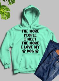 The More People I Meet, The More I Love My Dog Hoodie (Color / Size: Heather Prism Mint / Xx-Large)