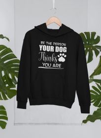 Be the Person Your Dog Thinks You Are Hoodie (Size / Color: Xxx-Large / Black)