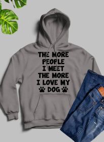 The More People I Meet, The More I Love My Dog Hoodie (Color / Size: Athletic Heather / Large)