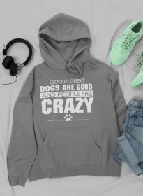 God Is Great Dogs Are Good And People Are Crazy Hoodie (Size / Color: Medium / Dark Grey)