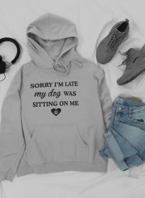 Sorry I'm Late My Dog Was Sitting On Me Hoodie (Size / Color: Xx-Large / Athletic Heather)