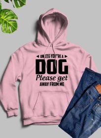 Unless You're A Dog Please Get Away From Me Hoodie (Color / Size: Pink / Small)